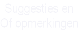 Suggesties en
Of opmerkingen